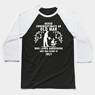 Never underestimate an old man who loves gardening and was born in July Baseball T-Shirt